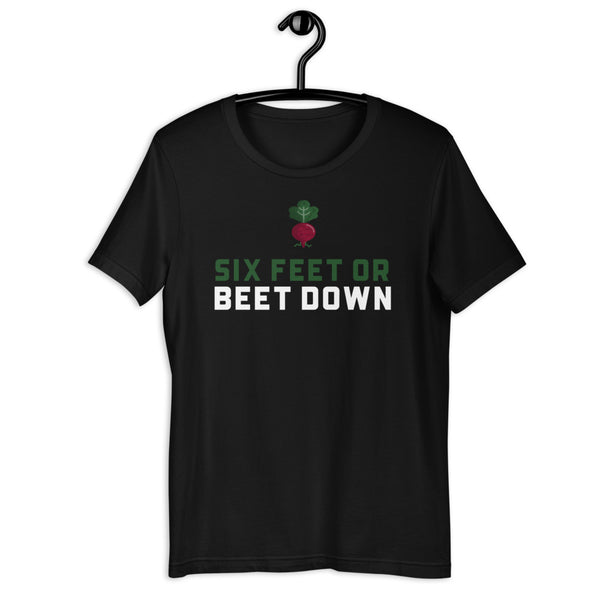 Six Feet or Beet Down