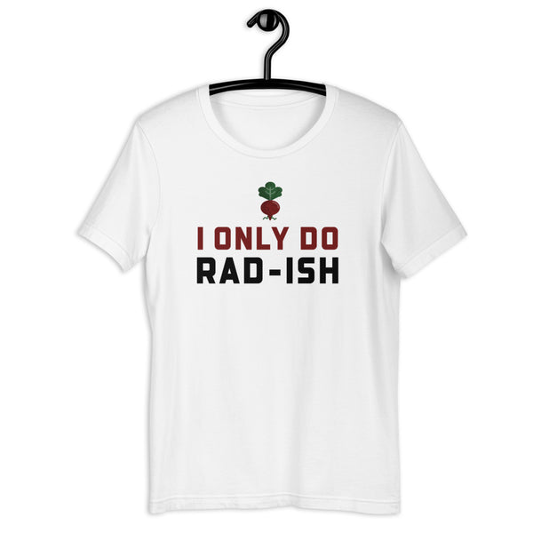 I Only do Rad-ish