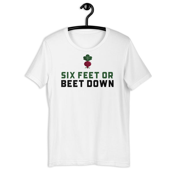 Six Feet or Beet Down